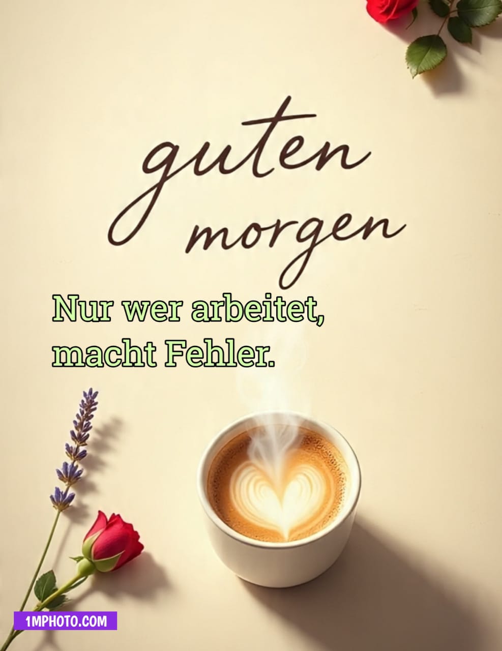 Guten Morgen Bild mit Kaffee Herz, Rosen und Zitat Nur wer arbeitet macht Fehler